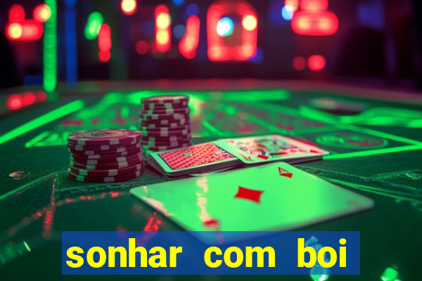 sonhar com boi jogo do bicho